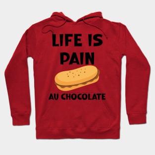 Life is Pain au Chocolat Funny French Pastry Hoodie